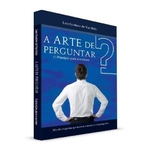 Baixar A Arte de Perguntar: O Princípio para o Sucesso pdf, epub, eBook