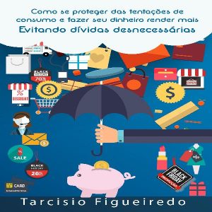 Baixar Como Se Proteger Das Tentações De Consumo e  Fazer Seu Dinheiro Render Mais pdf, epub, eBook