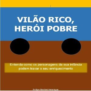 Baixar Vilão Rico, Herói Pobre – Entenda como os personagens da sua infância podem travar o seu enriquecimento pdf, epub, eBook