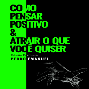 Baixar E-book Como Pensar Positivo e Atrair o Que Você Quiser – Edição Premium pdf, epub, eBook