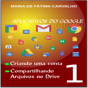 Baixar Aplicativos do Google: Criando uma conta; Compartilhando Arquivos no Drive – VOL 01 pdf, epub, eBook