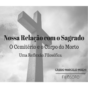 Baixar Nossa relação com o sagrado: O cemitério e o corpo do morto – Uma reflexão filosófica! pdf, epub, eBook