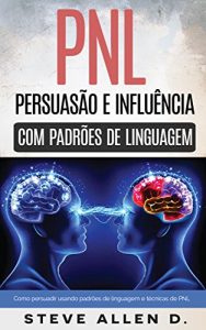 Baixar Pnl – Persuasão e influência usando padrões de linguagem e técnicas de PNL pdf, epub, eBook