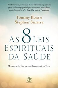 Baixar As 8 leis espirituais da saúde: Mensagens do Céu para melhorar a vida na Terra pdf, epub, eBook