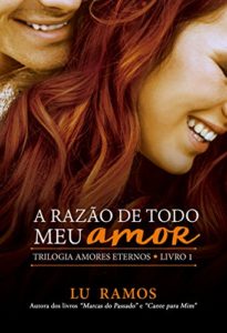 Baixar A Razão de Todo Meu Amor (Trilogia Amores Eternos Livro 1) pdf, epub, eBook