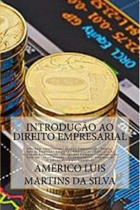 Baixar Introdução ao direito empresarial:  Atividades Empresariais – Fontes do Direito Empresarial – Empresa e Empresário – Obrigações Comuns – Nome Empresarial – Estabelecimento Empresarial pdf, epub, eBook