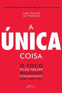 Baixar A única coisa – O foco pode trazer resultados extraordinários para sua vida pdf, epub, eBook