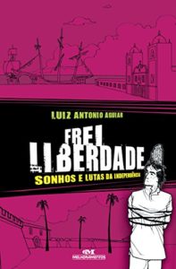 Baixar Frei Liberdade – Sonhos e lutas da independência (Aventuras da História) pdf, epub, eBook