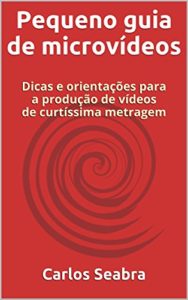 Baixar Pequeno guia de microvídeos: Dicas e orientações para a produção de vídeos de curtíssima metragem pdf, epub, eBook