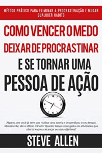 Baixar Superação Pessoal: Como vencer o medo, deixar de procrastinar e se tornar uma pessoa de ação: Método prático para eliminar a procrastinação e mudar qualquer hábito pdf, epub, eBook