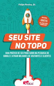 Baixar Seu site no topo: guia prático de SEO para subir na pesquisa do Google e atrair milhares de visitantes e clientes pdf, epub, eBook