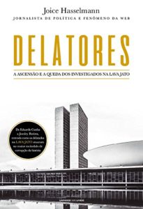 Baixar Delatores – A ascensão e a queda dos investigados na Lava Jato pdf, epub, eBook