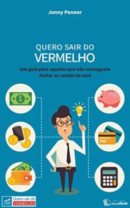 Baixar Quero sair do vermelho: um guia para aqueles que não conseguem fechar as contas no azul pdf, epub, eBook