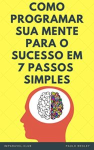 Baixar Como programar sua mente para o sucesso em 7 passos simples pdf, epub, eBook