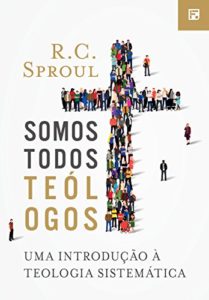Baixar Somos Todos Teólogos: Uma introdução à Teologia Sistemática pdf, epub, eBook